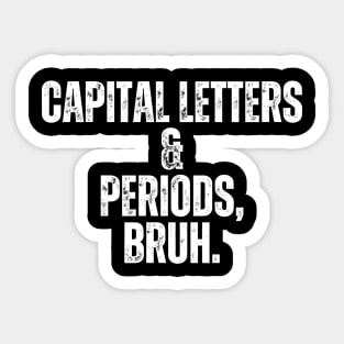 Capital Letters And Periods Bruh Sticker